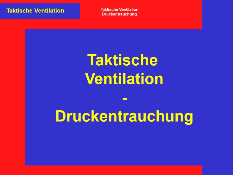 Taktische Ventilation Taktische Ventilation Druckentrauchung